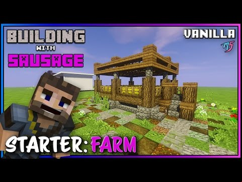 Minecraft - Building with Sausage - Starter Farm [Vanilla Tutorial]